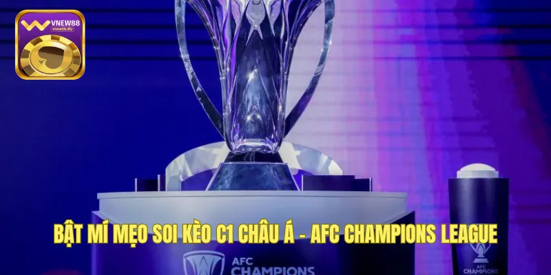 Bật Mí Mẹo Soi Kèo C1 Châu Á - AFC Champions League
