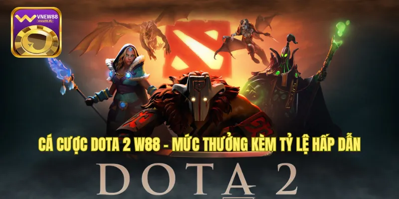 Cá Cược Dota 2 W88 – Mức Thưởng Kèm Tỷ Lệ Hấp Dẫn