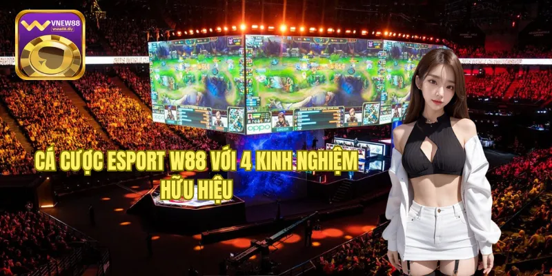 Cá Cược Esport W88 Với 4 Kinh Nghiệm Hữu Hiệu