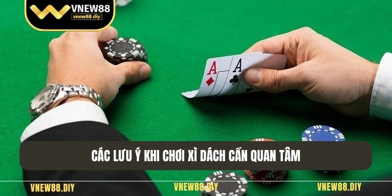 Các lưu ý khi chơi xì dách cần quan tâm