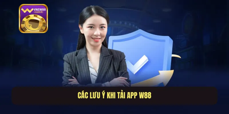 Các lưu ý khi tải app W88