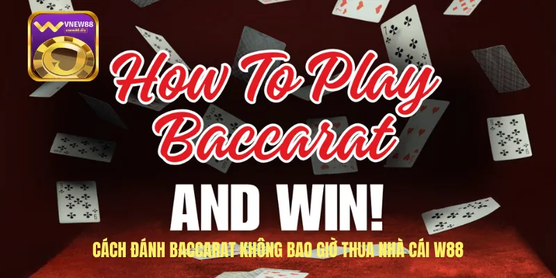 Cách Đánh Baccarat Không Bao Giờ Thua Nhà Cái W88