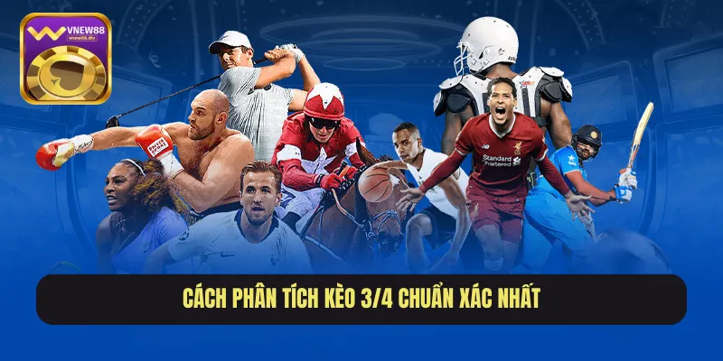 Cách phân tích kèo 3/4 chuẩn xác nhất