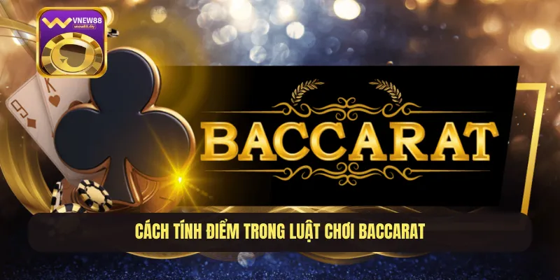 Cách tính điểm trong luật chơi baccarat
