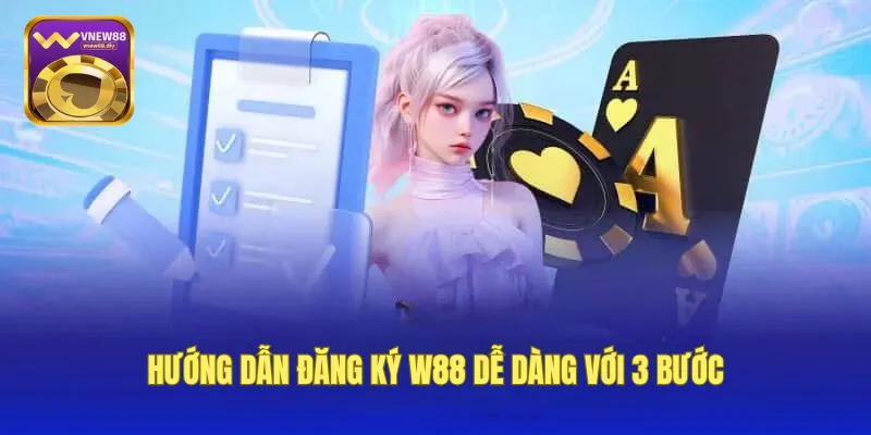 Hướng Dẫn Đăng Ký W88 Dễ Dàng Với 3 Bước