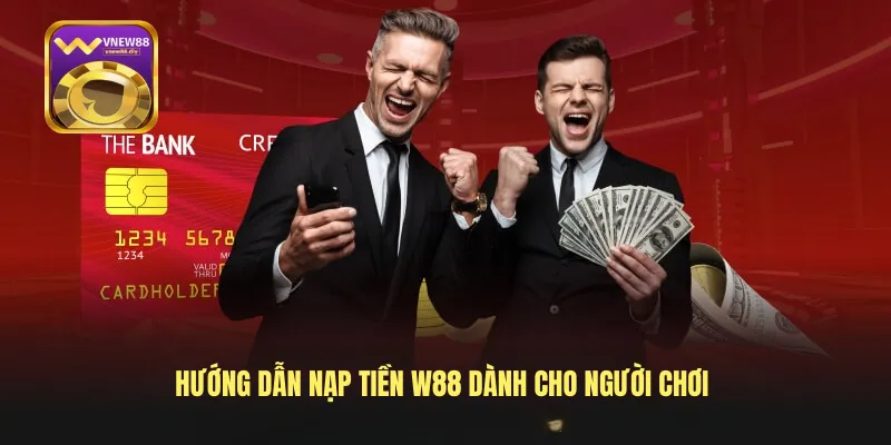 Hướng Dẫn Nạp Tiền W88 Dành Cho Người Chơi