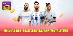 Kèo 1/4 Tại W88 - Những Chiến Thuật Giúp Tăng Tỷ Lệ Thắng