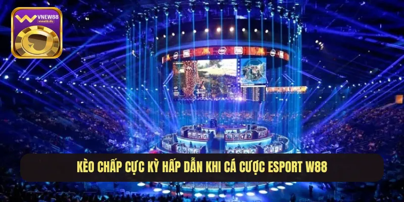 Kèo chấp cực kỳ hấp dẫn khi cá cược Esport W88