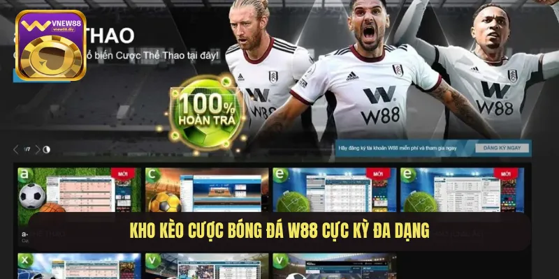 Kho kèo cược bóng đá W88 cực kỳ đa dạng