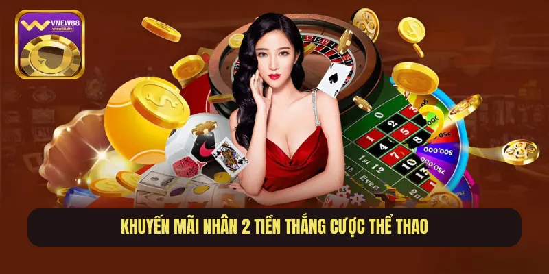 Khuyến mãi nhân 2 tiền thắng cược thể thao