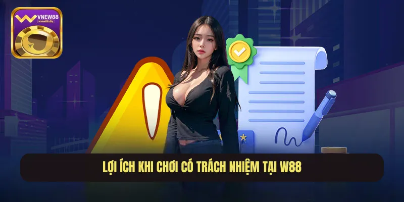 Lợi ích khi chơi có trách nhiệm tại W88