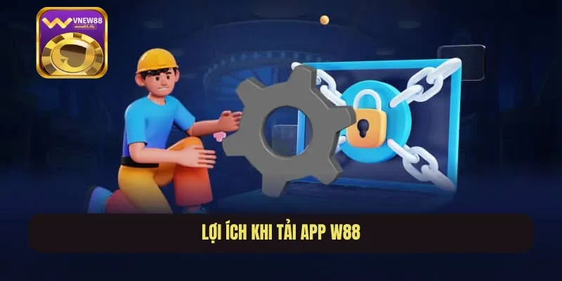 Lợi ích khi tải app W88