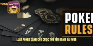 Luật Poker Dành Cho Cược Thủ Yêu Game Bài W88