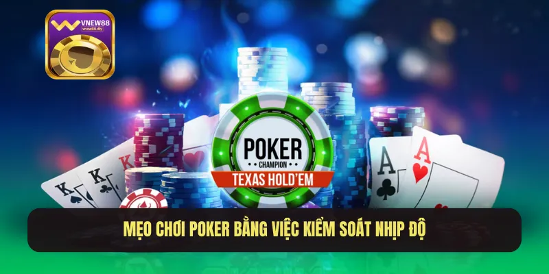 Mẹo chơi poker bằng việc kiểm soát nhịp độ