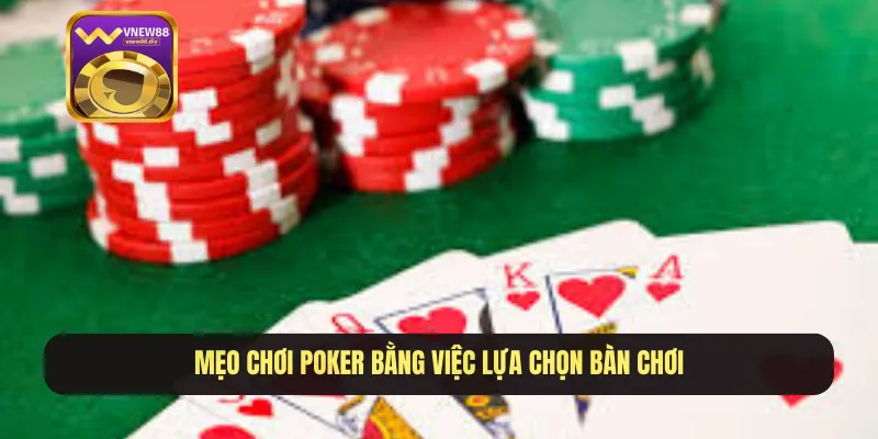 Mẹo chơi poker bằng việc lựa chọn bàn chơi
