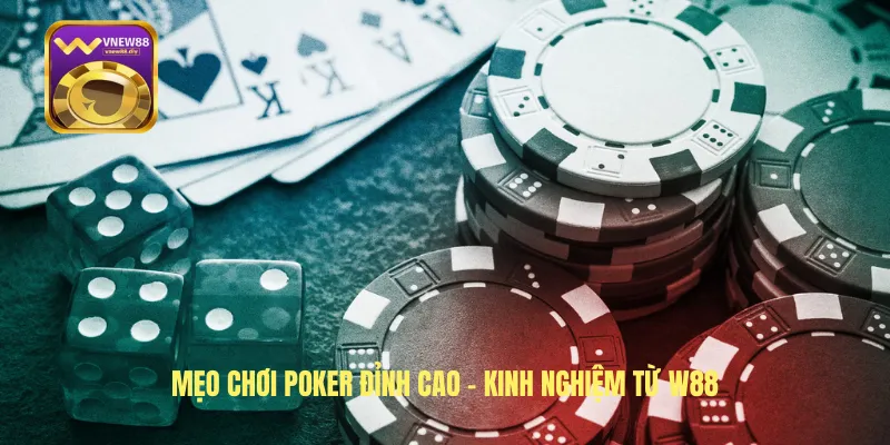 Mẹo Chơi Poker Đỉnh Cao – Kinh Nghiệm Từ W88