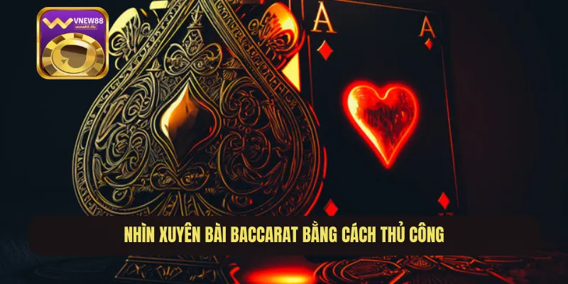 Nhìn xuyên bài baccarat bằng cách thủ công
