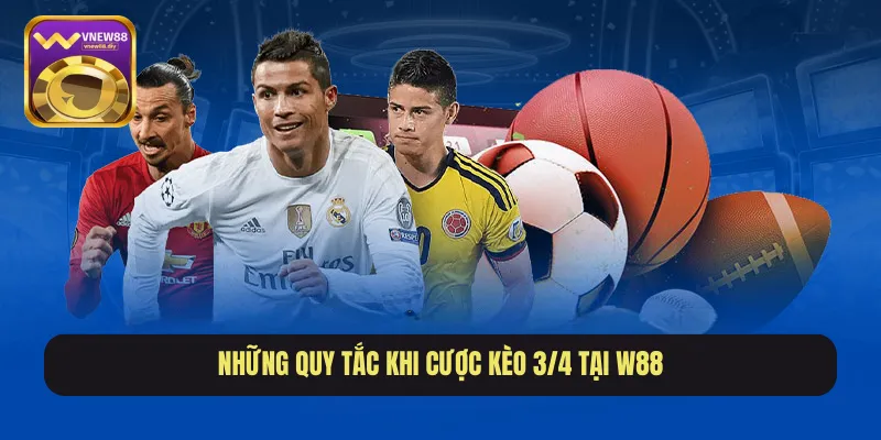 Những quy tắc khi cược kèo 3/4 tại W88