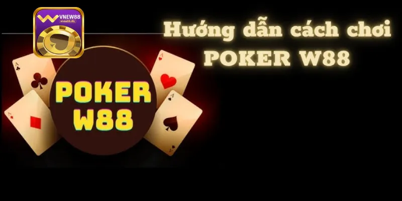 Poker W88 - Trò Chơi Bài Hàng Đỉnh Cho Cao Thủ