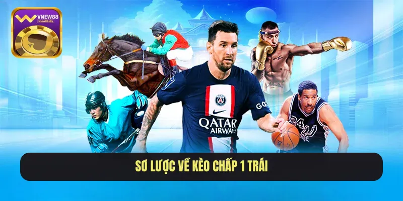 Sơ lược về kèo chấp 1 trái