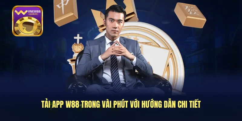 Tải App W88 Trong Vài Phút Với Hướng Dẫn Chi Tiết