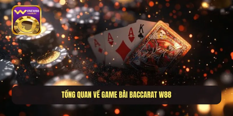 Tổng quan về game bài baccarat W88