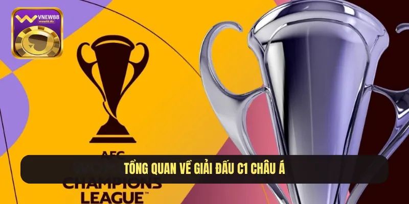 Tổng quan về giải đấu C1 Châu Á